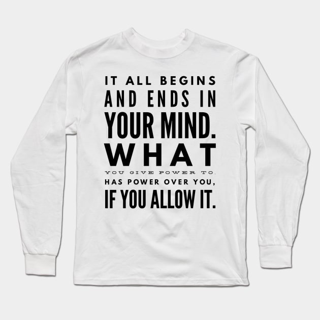 It all begins and ends in your mind Long Sleeve T-Shirt by GMAT